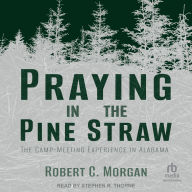 Praying in the Pine Straw: The Camp-Meeting Experience in Alabama