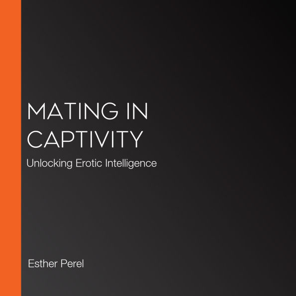 Mating in Captivity: Unlocking Erotic Intelligence