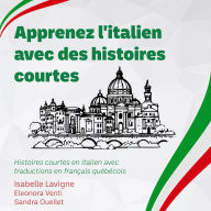 Apprenez l'italien avec des histoires courtes: Histoires courtes en italien avec traductions en français québécois