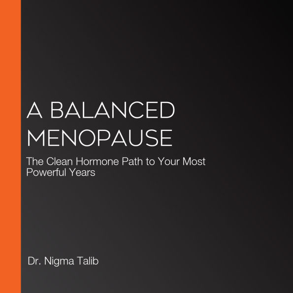 A Balanced Menopause: The Clean Hormone Path to Your Most Powerful Years