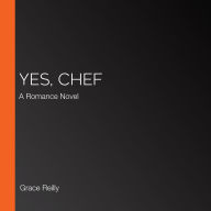 Yes, Chef: A Romance Novel