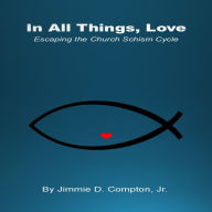 In All Things, Love: Escaping the Church Schism Cycle