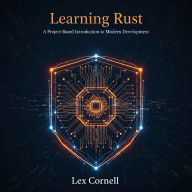 Learning Rust: A Project-Based Introduction to Modern Development
