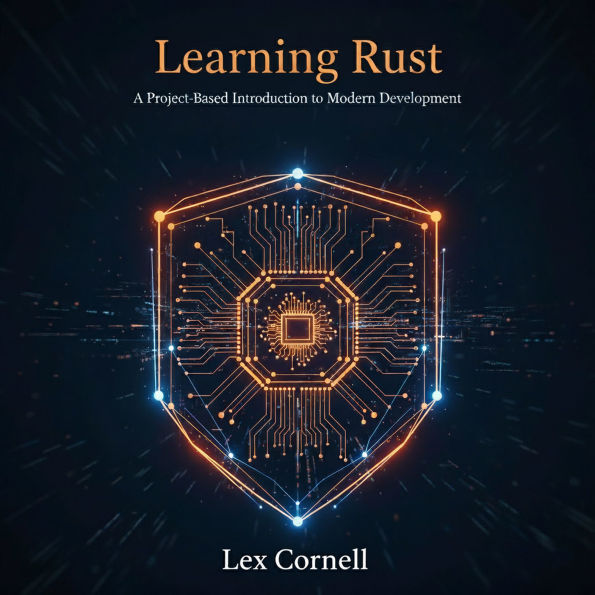 Learning Rust: A Project-Based Introduction to Modern Development