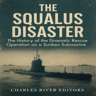 The Squalus Disaster: The History of the Dramatic Rescue Operation on a Sunken Submarine