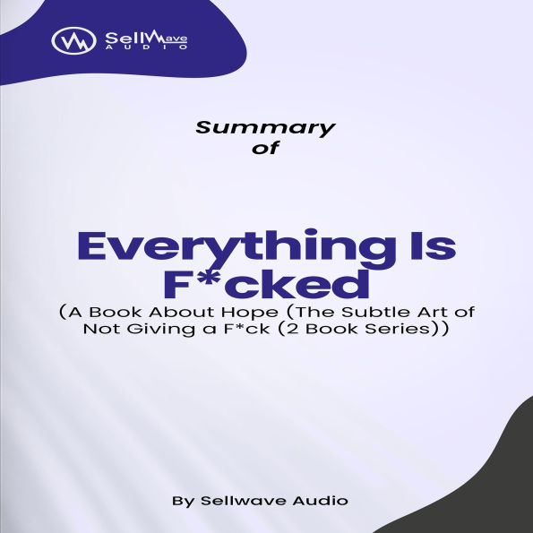 Summary of Everything Is F*cked: A Book About Hope (Abridged)