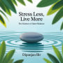 Stress Less, Live More: The Science of Inner Balance: A Busy Professional's Guide to Mindfulness, Stress Relief, and Work-Life Balance