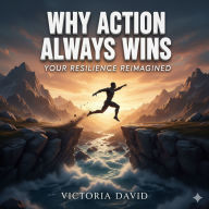Why Action Always Wins: Your Resilience Reimagined