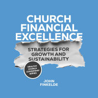 Church Financial Excellence: Strategies for Growth and Sustainability