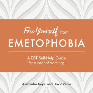 Free Yourself from Emetophobia: A CBT Self-Help Guide for a Fear of Vomiting