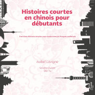 Histoires courtes en chinois pour débutants: Exercices d'écoute simples avec traductions en français québécois