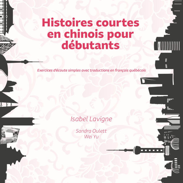 Histoires courtes en chinois pour débutants: Exercices d'écoute simples avec traductions en français québécois