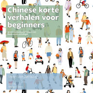 Chinese korte verhalen voor beginners: Eenvoudige luisteroefeningen met Nederlandse vertalingen