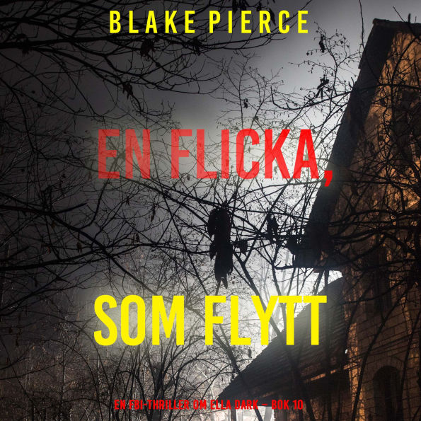 En flicka som flytt (En FBI-thriller om Ella Dark - Bok 10): Digitalt inläst via en datorgenererad röst