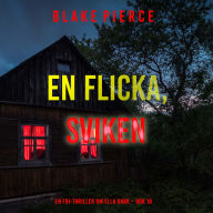 En flicka, sviken (En FBI-thriller om Ella Dark - Bok 18): Digitalt inläst via en datorgenererad röst