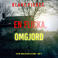 En flicka, omgjord (En FBI-thriller om Ella Dark - Bok 17): Digitalt inläst via en datorgenererad röst