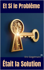 Et Si le Problème Était la Solution