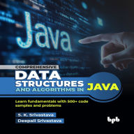Comprehensive Data Structures and Algorithms in Java: Learn fundamentals with 500+ code samples and problems