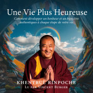 Une Vie Plus Heureuse: Comment développer un bonheur et un bien-être authentiques à chaque étape de votre vie