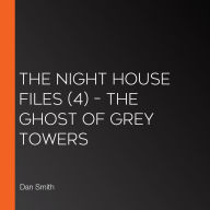 The Night House Files (4) - The Ghost of Grey Towers