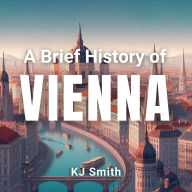 A Brief History of Vienna