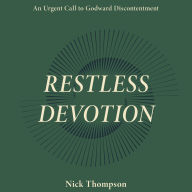 Restless Devotion: An Urgent Call to Godward Discontentment
