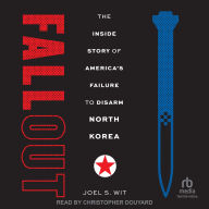 Fallout: The Inside Story of America's Failure to Disarm North Korea