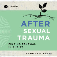 After Sexual Trauma: Finding Renewal in Christ