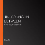 Jin Young, In Between: A Colliding Worlds Book