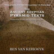 The Ancient Egyptian Pyramid Texts: Origins of the Afterlife, and the Gateway to the Stars