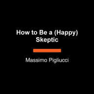 How to Be a (Happy) Skeptic: The Power of Doubt in a Meaningful Life--Lessons from Cicero's Philosophy