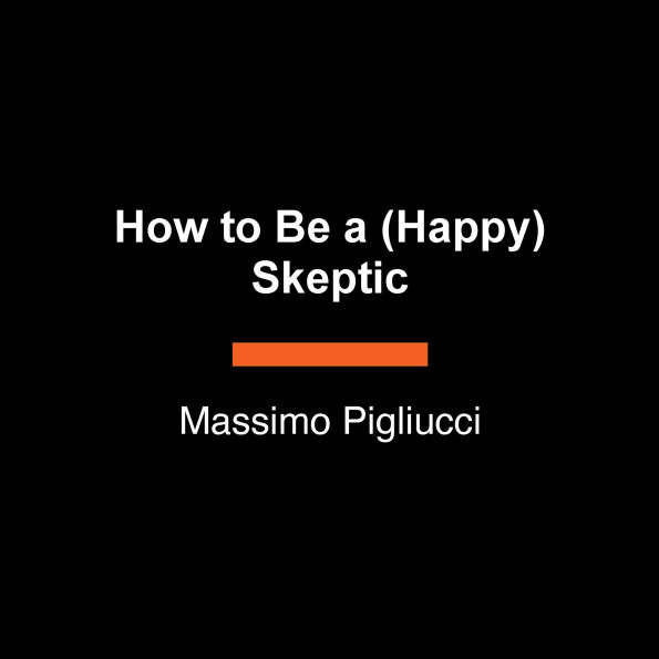 How to Be a (Happy) Skeptic: The Power of Doubt in a Meaningful Life--Lessons from Cicero's Philosophy