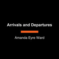 Arrivals and Departures: A Novel