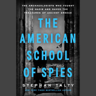 The American School of Spies: The Archaeologists Who Fought the Nazis and Saved the Treasures of Ancient Greece