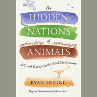 The Hidden Nations of Animals: A Grand Tour of Earth's Wild Civilizations