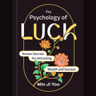 The Psychology of Luck: Korean Secrets for Attracting Wealth and Success
