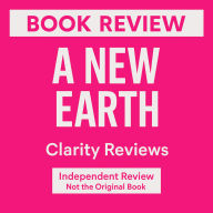 A New Earth - Book Review - Eckhart Tolle: Independent Review - Not the Original Book