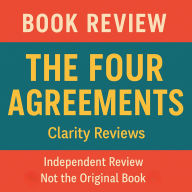 The Four Agreements - Book Review - Don Miguel Ruiz: Independent Review - Not the Original Book