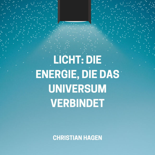 Licht: Die Energie, die das Universum verbindet