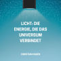 Licht: Die Energie, die das Universum verbindet