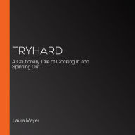 Tryhard: A Cautionary Tale of Clocking In and Spinning Out