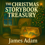 The Christmas Storybook Treasury: 25 Magical Bedtime Adventures About Friendship, Believing, & Holiday Wonders
