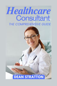 Healthcare Consultant - The Comprehensive Guide