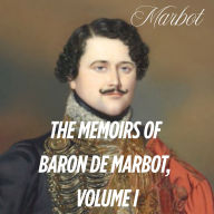 The Memoirs of Baron de Marbot, Volume I: From Cadet to Captain: Campaigns of a Young Hussar under Napoleon