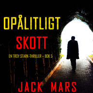 Opålitligt skott (En Troy Stark-thriller - Bok 5): Digitalt inläst via en datorgenererad röst