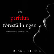 Den perfekta föreställningen (En thrillerserie om Jessie Hunt - Bok 33): Digitalt inläst via en datorgenererad röst