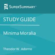 Study Guide: Minima Moralia by Theodor W. Adorno (SuperSummary)