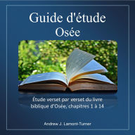 Guide d'étude: Osée: Étude verset par verset du livre biblique d'Osée, chapitres 1 à 14