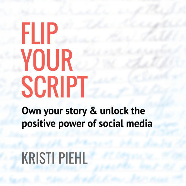 Flip Your Script: Own your story & unlock the positive power of social media