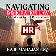 Navigating Immigration Law: A Handbook for HR Professionals